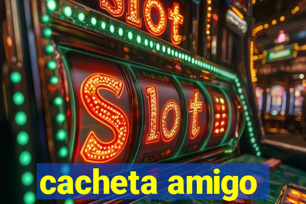 cacheta amigo