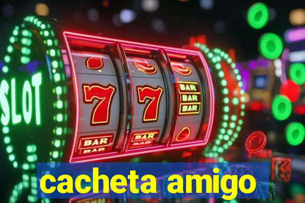cacheta amigo