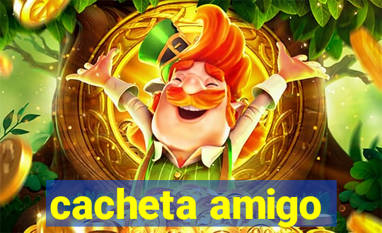 cacheta amigo