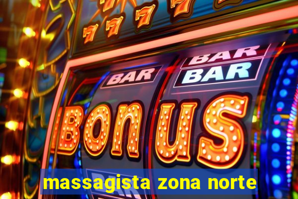 massagista zona norte