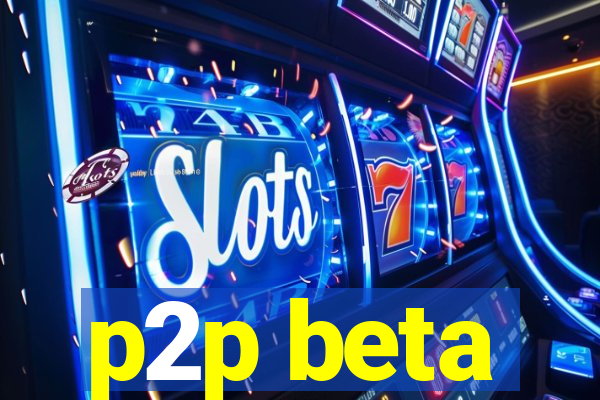 p2p beta
