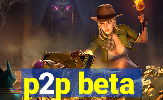 p2p beta