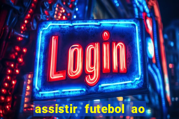 assistir futebol ao vivo sem travar