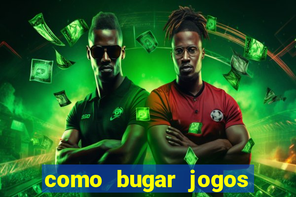 como bugar jogos de cassino