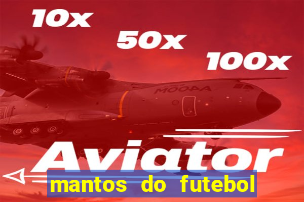 mantos do futebol jogos de hoje na tv