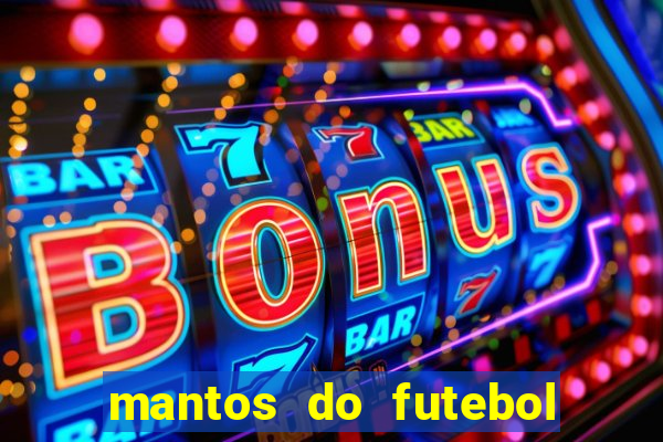 mantos do futebol jogos de hoje na tv