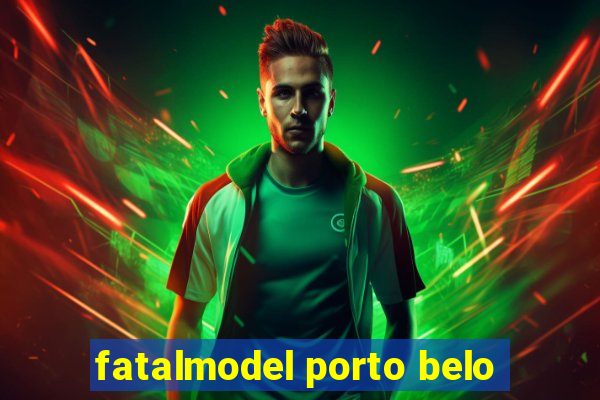 fatalmodel porto belo