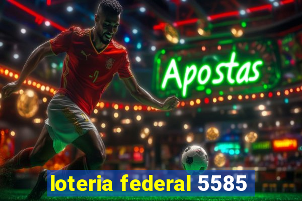 loteria federal 5585