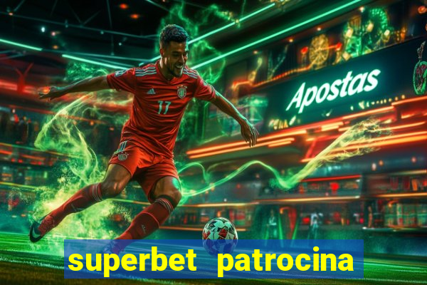 superbet patrocina quais times