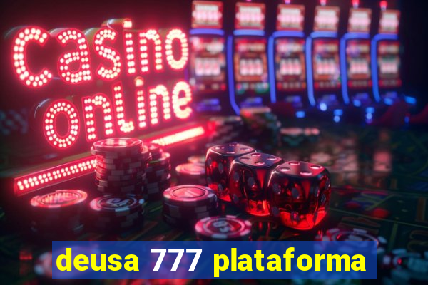 deusa 777 plataforma