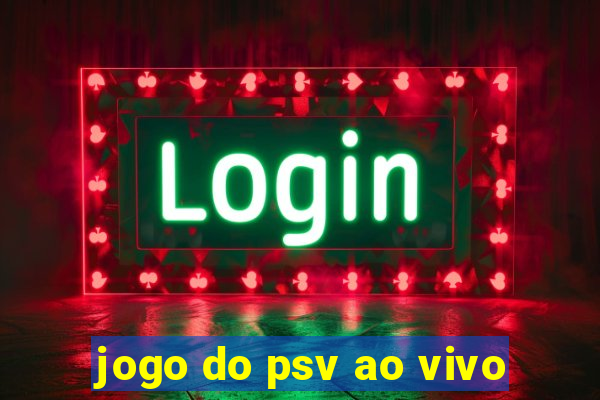 jogo do psv ao vivo