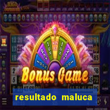 resultado maluca bahia de hoje