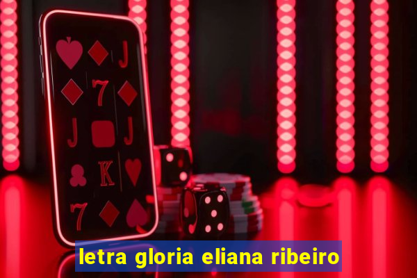 letra gloria eliana ribeiro