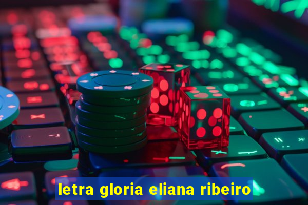 letra gloria eliana ribeiro