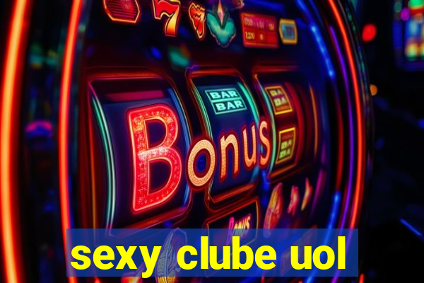 sexy clube uol