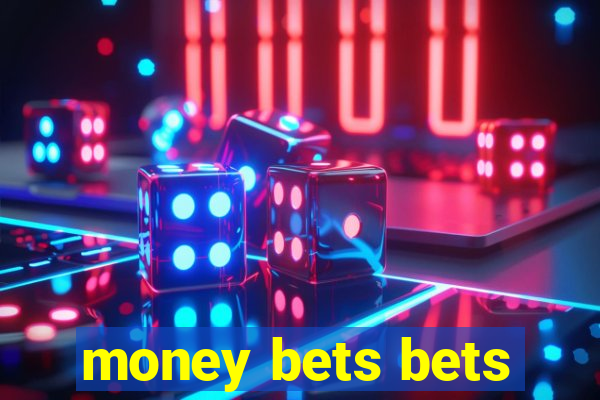 money bets bets
