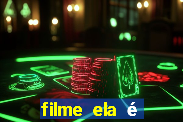 filme ela é demais completo dublado assistir online grátis
