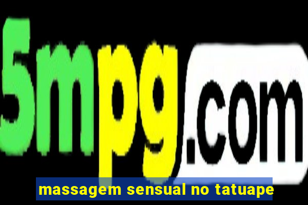 massagem sensual no tatuape