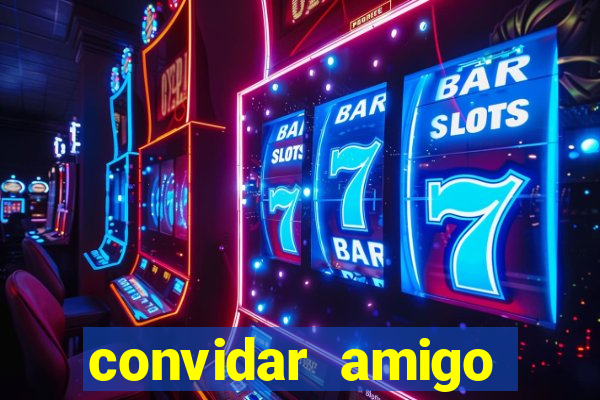 convidar amigo estrela bet