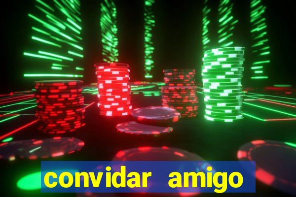 convidar amigo estrela bet