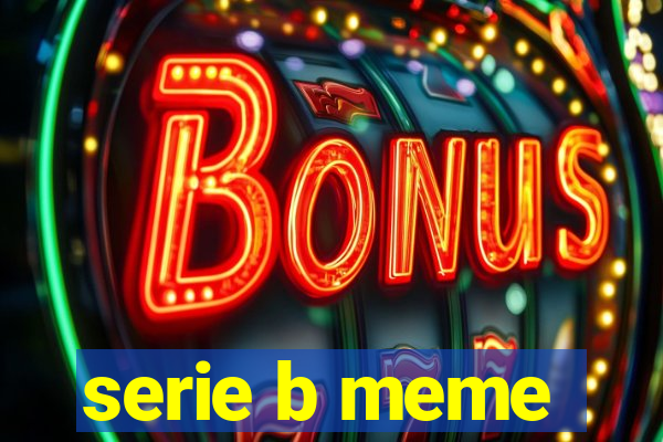 serie b meme