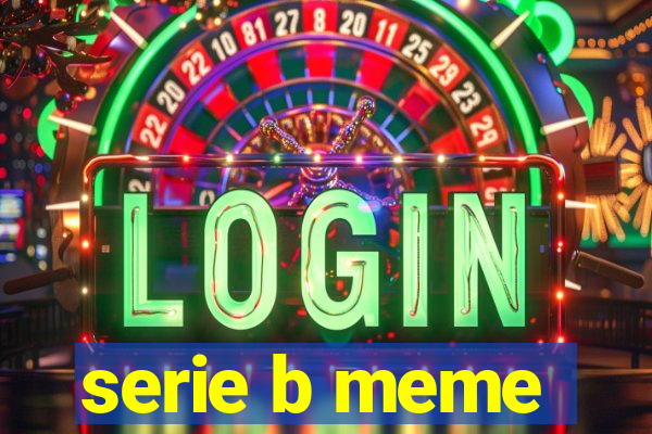 serie b meme