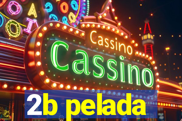 2b pelada