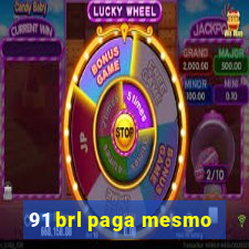 91 brl paga mesmo