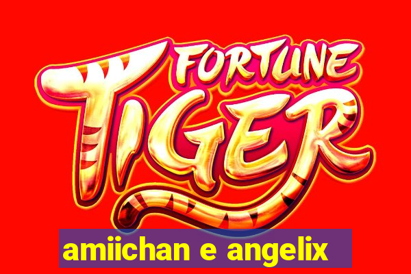 amiichan e angelix