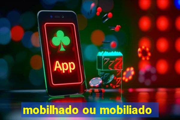 mobilhado ou mobiliado