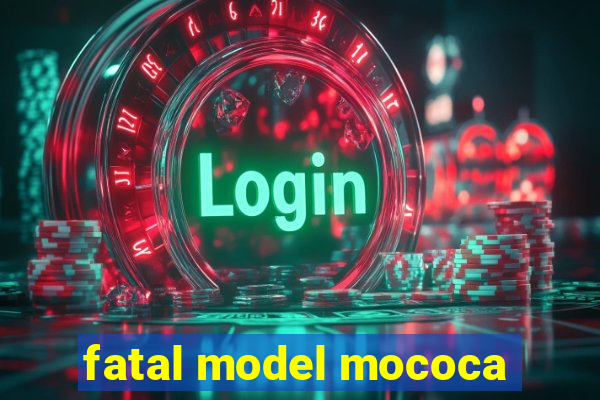 fatal model mococa