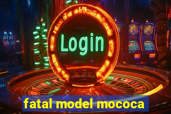 fatal model mococa