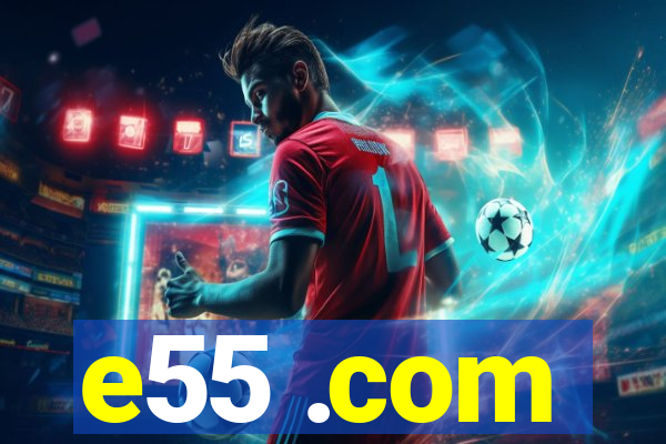 e55 .com
