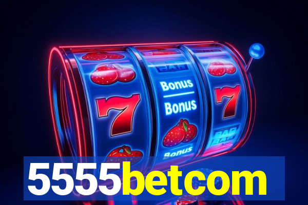 5555betcom