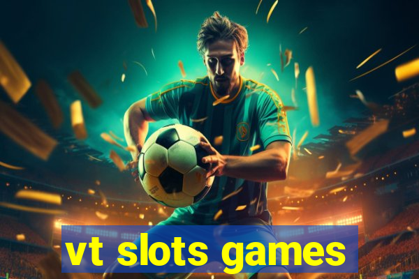 vt slots games