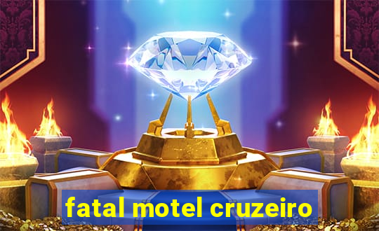 fatal motel cruzeiro