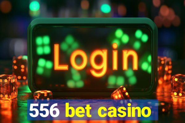556 bet casino