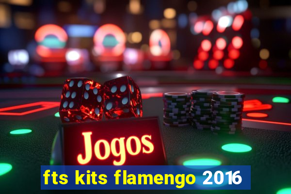 fts kits flamengo 2016