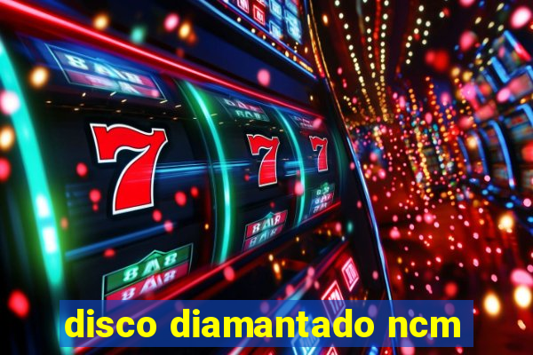 disco diamantado ncm