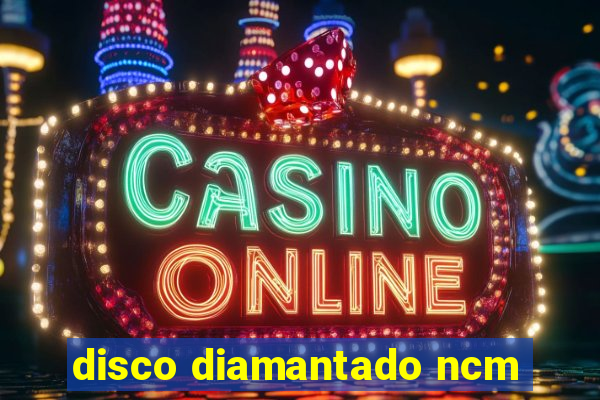 disco diamantado ncm
