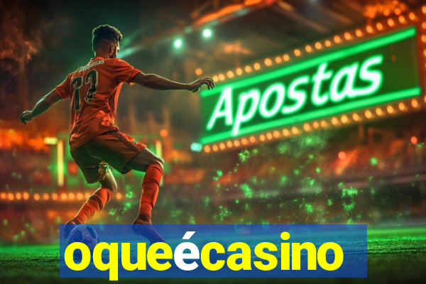 oqueécasino