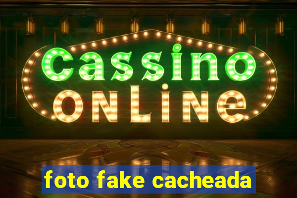foto fake cacheada