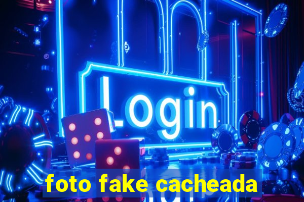 foto fake cacheada