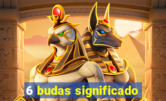 6 budas significado
