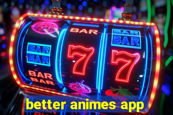 better animes app