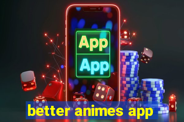 better animes app