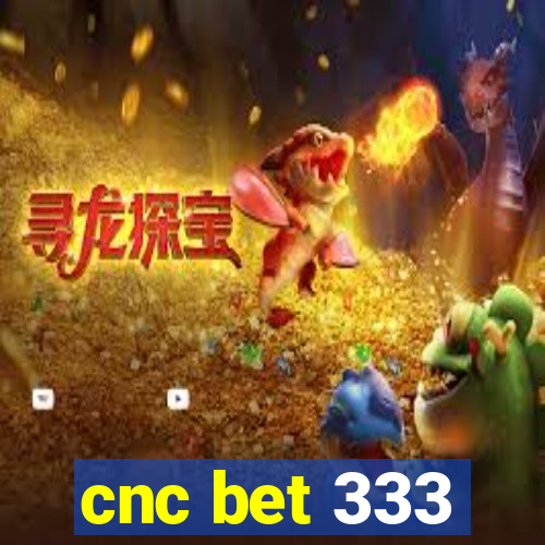 cnc bet 333