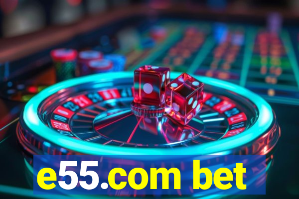 e55.com bet