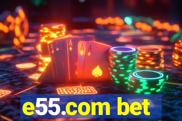 e55.com bet