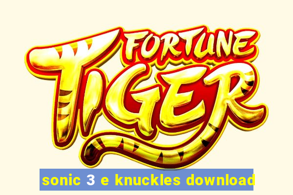 sonic 3 e knuckles download